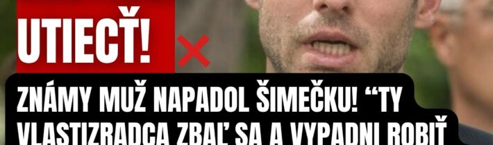 Nestihol utiecť! Známy muž napadol Šimečku! Zbaľ si kufre a vypadni aj s Progresívcami robiť na…