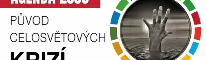 AGENDA 2030 – PŘÍČINA SOUČASNÝCH GLOBÁLNÍCH KRIZÍ 2024