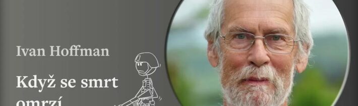 Ivan Hoffman: Když se smrt omrzí