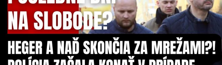 Posledné dni na SLOBODE?! Heger a Naď lietajú v problémoch! Polícia SR začala konať v prípade…