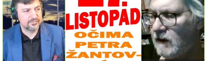 Petr Žantovský a 17. listopad | Jak si na událost vzpomínáme „po tom všem“….