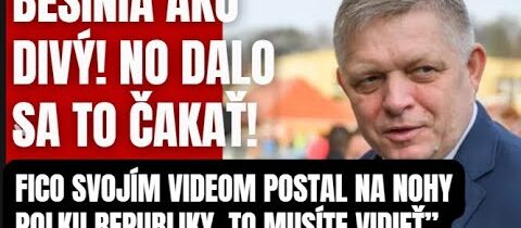 Besnia ako divý! Fico videom postavil pol republiky na nohy. A dobre vedel či robí!