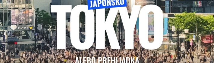 Tokio (Japonsko) alebo prehliadka najväčšieho mesta sveta