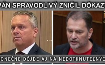 PÁN SPRAVODLIVÝ ZNIČIL DÔKAZY. KONEČNE DÔJDE AJ NA NEDOTKNUTEĽNÝCH.