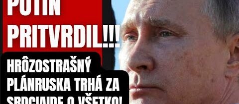 PUTIN PRITVRDIL! Hrôzostrašný plán Ruska trhá za srdcia! Ide už naozaj o všetko!