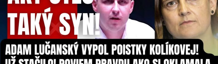 Aký otec taký syn! Adam Lučanský vypol poistky Kolíkovej! Teraz poviem PRAVDU ako si oklamala celé