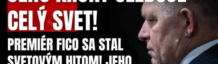 Jeho kroky sleduje celý svet! Fico sa stal svetovým HITOM! Jeho VIDEO valcuje internet…