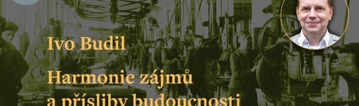 Ivo Budil: Harmonie zájmů a přísliby budoucnosti