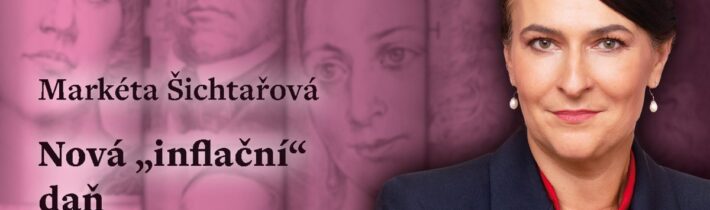 Markéta Šichtařová: Nová „inflační“ daň