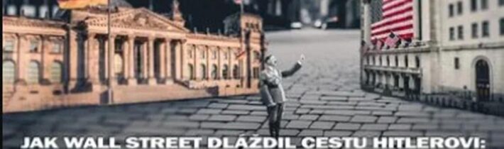 2-3 Jak Wall Street dláždil cestu Hitlerovi. Paralelní fašismus na obou stranách Atlantiku a Arabové