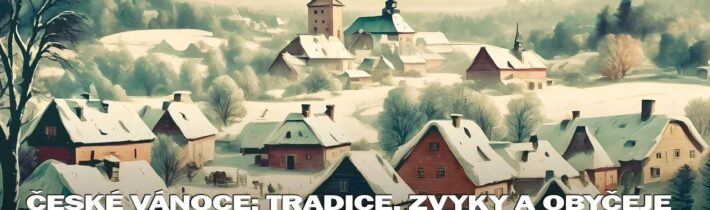 České Vánoce: Tradice, zvyky a obyčeje dříve a dnes. Od slovanského slunovratu po staročeské svátky🎄