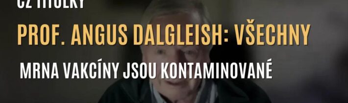 Prof. Angus Dalgleish: Všechny mRNA vakcíny jsou kontaminované (CZ TITULKY)