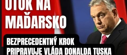 ÚTOK na Maďarsko! Vláda Donalda Tuska pripravuje bezprecedentný krok voči Maďarsku ..