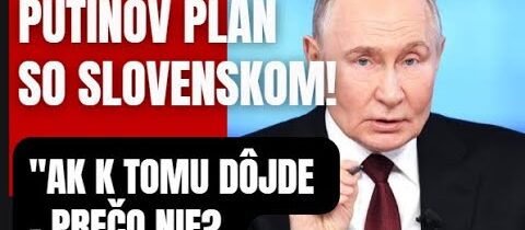 Putinov plán so Slovenskom! Toto je pre nás pripravené a Putin je k tomu otvorený ..