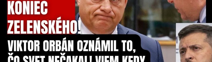 KONIEC Zelenského?! Viktor Orbán oznámil to, čo svet nečakal! Viem kedy a ako to skončí…