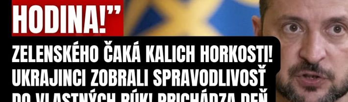 Najtemnejšia hodina! Zelenského čaká kalich HORKOSTI! Ukrajinci zobrali soravodlivosť do vlastných