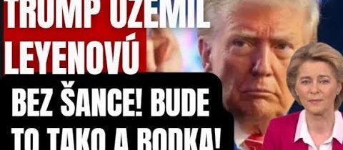 BEZ ŠANCE! Trump uzemnil Leyenovú a jej agendu! Bude to takto a nijako inak! A bodka!