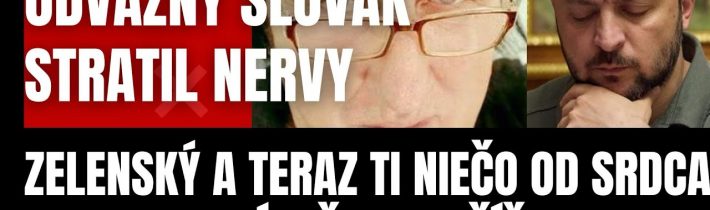 Odvážny Slovák stratil nervy! Zelenský a teraz ti niečo od SRDCA poviem! Verím, že skončíš ako…