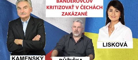 BANDEROVCOV KRITIZOVAŤ V ČECHÁCH ZAKÁZANÉ – KAMENSKÝ, LISKOVÁ a RŮŽIČKA