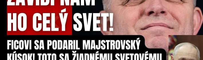 Fenomén! Ficovi sa podaril majstrovský kúsok! Toto sa žiadnému svetovému politikovi ešte nepodarilo…