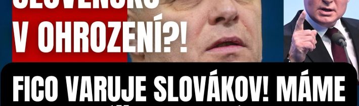 Mimoriadne! Slovensko v ohrození?! Fico VARUJE Slovákov! Máme vážny problém…