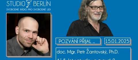 2025-01-15 – Studio Berlín – doc. Mgr. Petr Žantovský, Ph.D. – Až 5. let natvrdo za pravdu?