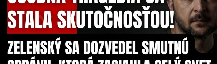 Osobná TRAGÉDIA sa stala skutočnosťou! Zelenský sa dozvedel smutnú správu, ktorá zasiahla celý svet