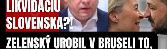 Chystajú likv*dáciu Slovenska?! Zelenský  urobil v Bruseli to, čo Fico nečakal! Takto nás…