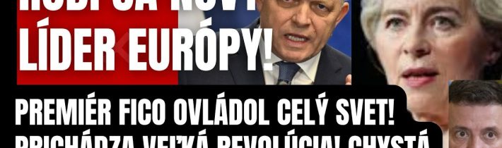 Rodí sa nový líder Európy?! Premiér Fico ovládol celý svet! Prichádza veľká rebolúcia proti…