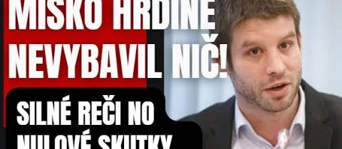 MIŠKO hrdinne nevybavil nič! Silné reči no prázdne skutky. To je tá celá politika PS ..