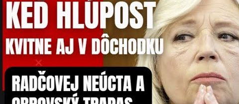 TRAPAS – Radičová! Keď hlúposť kvitne aj v dôchodku! Neúcta a obrovský trapas ..