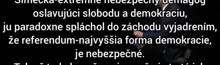 Šimečka, oslavujúci demokraciu, ju paradoxne spláchol do WC vyjadrením, že referendum je nebezpečné