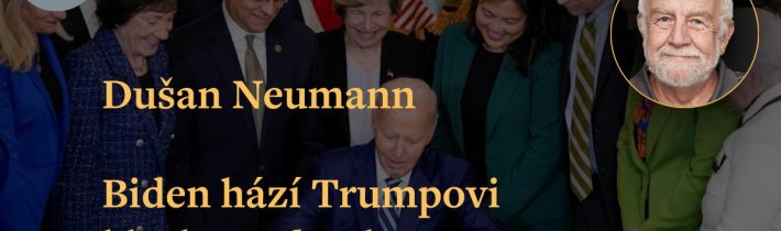 Dušan Neumann: Biden hází Trumpovi klacky pod nohy