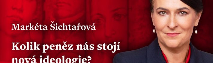 Markéta Šichtařová: Kolik peněz nás stojí nová ideologie?