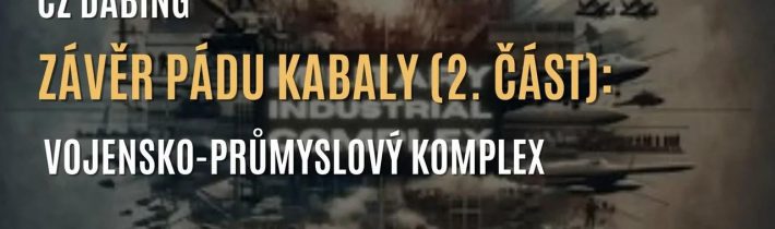 Závěr Pádu Kabaly (2. část): Vojensko-průmyslový komplex (CZ DABING)