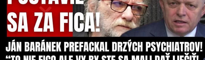 Postavil sa za Fica! Ján Baránek prefackal drzých psychiatrov! “Dajte sa liečiť a odovzdajte tituly