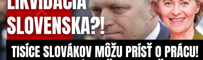 Mimoriadne: Tisíce Slovákov môžu prísť o prácu! Brusel na čele s Leyen chystá to, čo Fico nečakal…