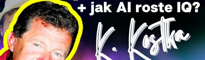 Karel Kostka 💥 DUŠI před EGO? 💥 Jak roste IQ umělé inteligenci – stačíme to?