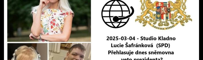 2025-03-04 – Studio Kladno – Lucie Šafránková  (SPD). Přehlasuje dnes sněmovna veto prezidenta?
