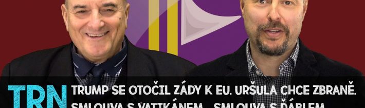 TRN 3: Trump s Putinem a Ursula v akci! Macronův deštník. Církev nad zákon? Otázky/Odpovědi.