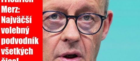 Friedrich Merz: Najväčší volebný podvodník všetkých čias!