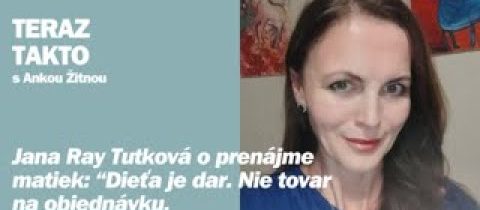TERAZ TAKTO: “Dieťa je dar. Nie tovar na objednávku,” hovorí o prenájme matiek J. Ray Tutková