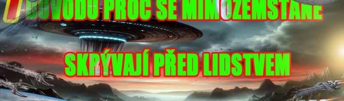 7 Důvodů proč se Mimozemšťané Skrývají před Lidstvem