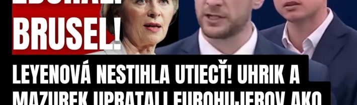 Zbúrali Europarlament! Uhrík a Mazúrek narobili poriadok s Eurohujermi! Leyenova nestihla utiecť…