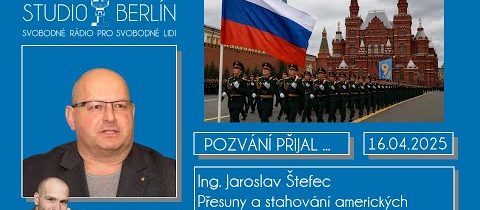 AUDIO – 2025-04-16 – Studio Berlín – Ing. Jaroslav Štefec – Přesuny a stahování amerických vojáků