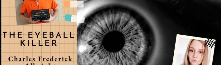 The Eyeball Killer-příběh brutálního vraha Charlese Fredericka Albrighta díl 2.