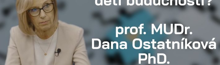 Deti ticha alebo deti budúcnosti? – prof. MUDr. Dana Ostatníková, PhD. | TELO A DUŠA