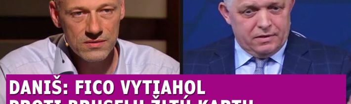 Dag Daniš: Fico vytiahol proti Bruselu žltú kartu, je na nej hlava Šimečku