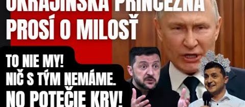 Potečie krv! Ukrajinská princezná prosí o milosť! To sme neboli my!