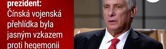 Kubánský prezident: Čínská vojenská přehlídka byla jasným vzkazem proti hegemonii